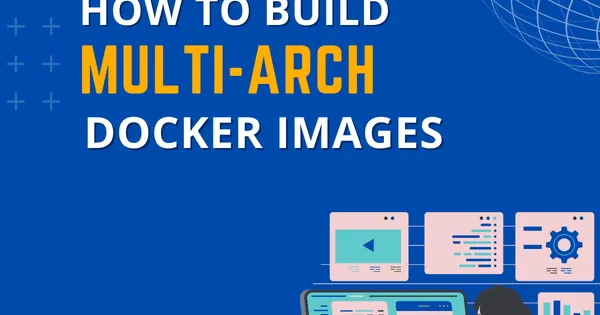 How to Build Multi-Arch Docker Images