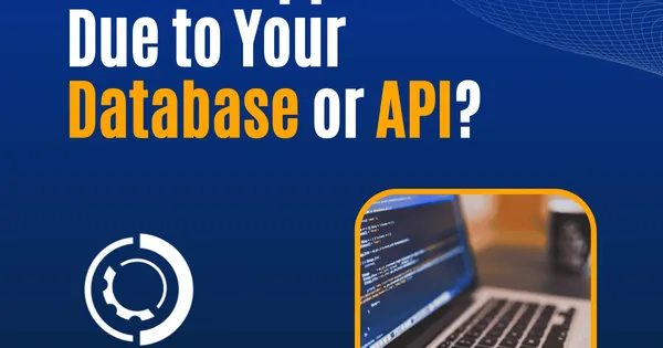Isolating Bottlenecks: How to Determine If Your Slowdown Is Due to the Database or API