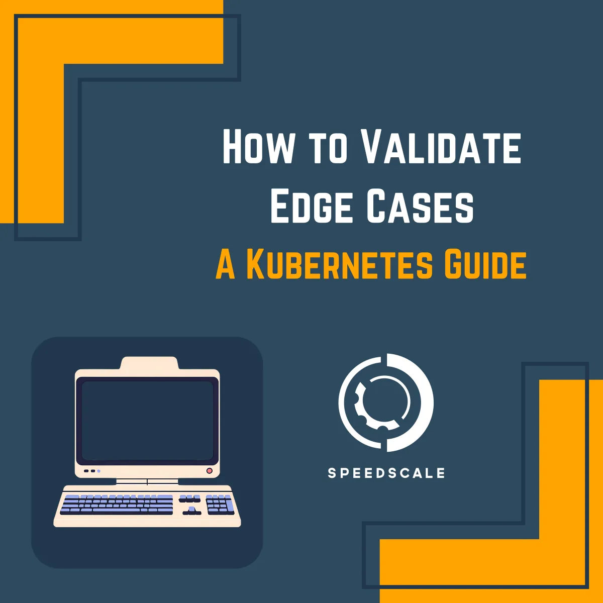 How to Validate Edge Cases | A Kubernetes Guide
