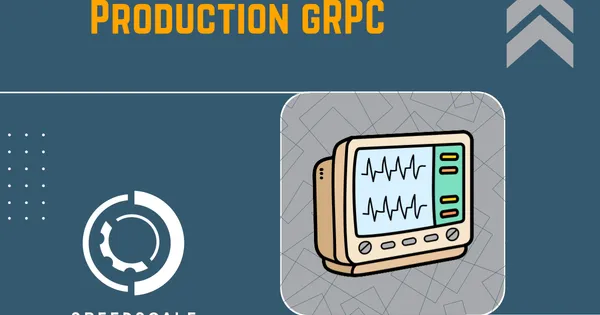 Six Lessons from Production gRPC