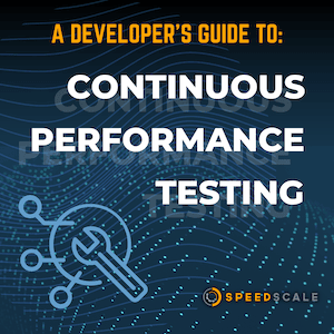 featured image for the Speedscale blog entitled, "A Developers Guide to Continuous Performance Testing"